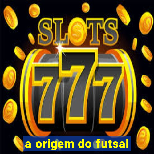 a origem do futsal