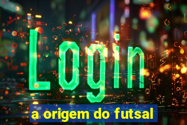 a origem do futsal