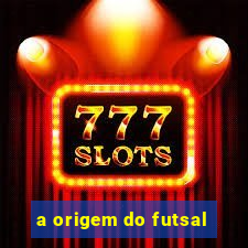 a origem do futsal