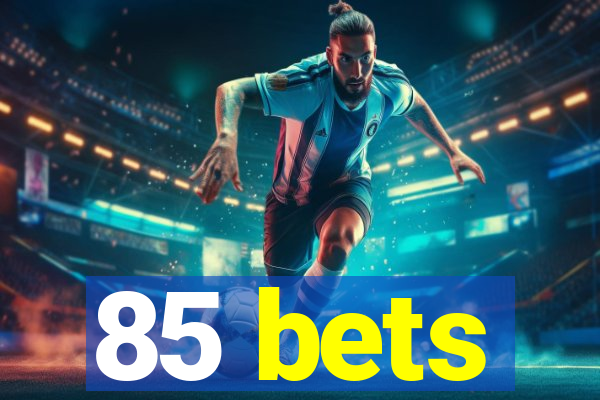 85 bets