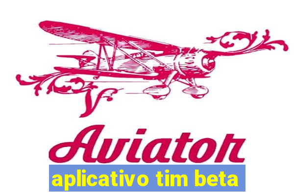 aplicativo tim beta