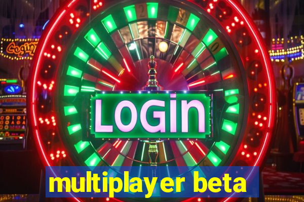 multiplayer beta