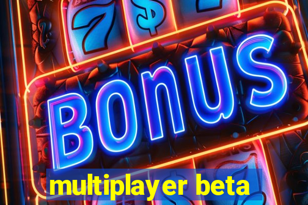 multiplayer beta