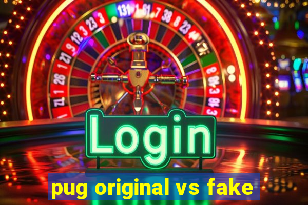 pug original vs fake