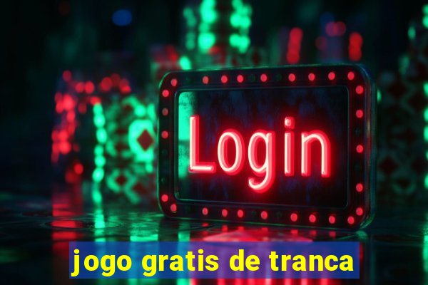 jogo gratis de tranca