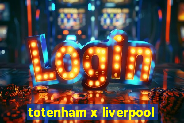 totenham x liverpool