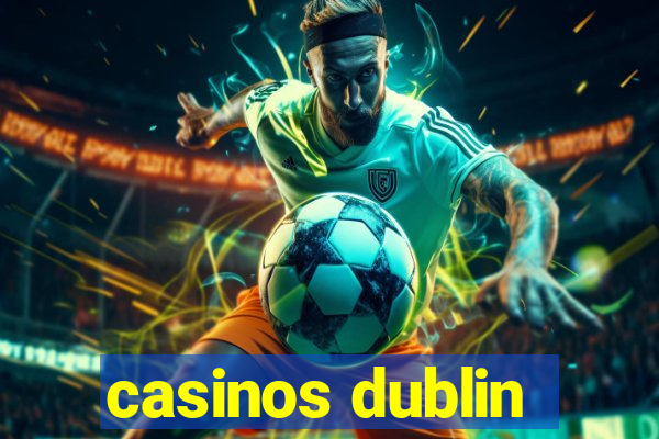 casinos dublin