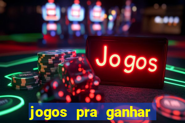 jogos pra ganhar dinheiro de verdade