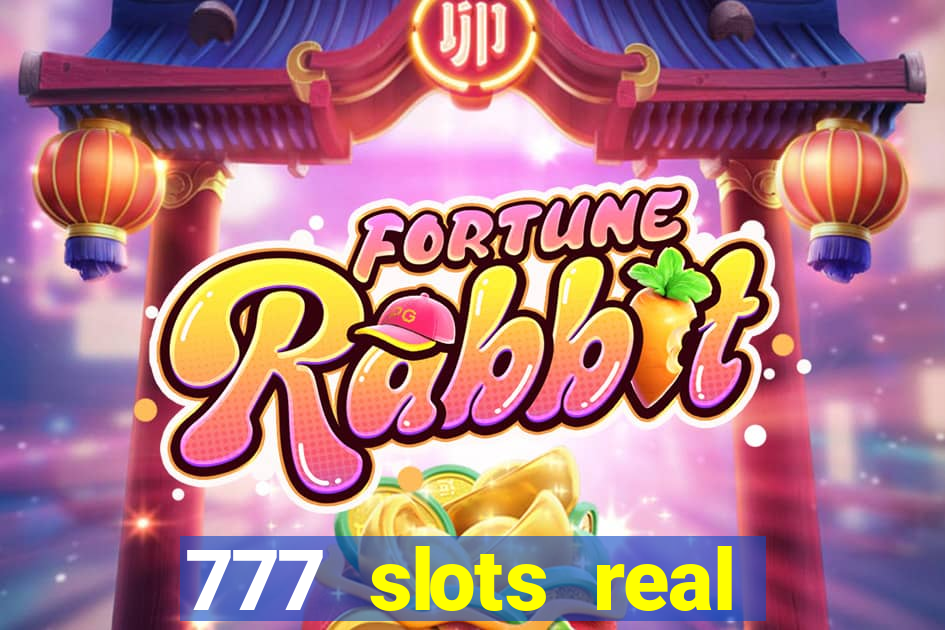 777 slots real casino cash