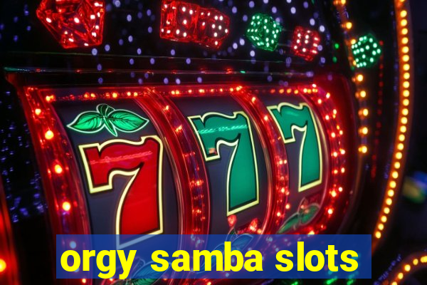 orgy samba slots