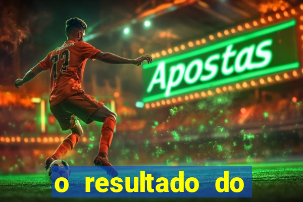 o resultado do jogo do tigre