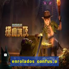 enrolados confus茫o em dobro