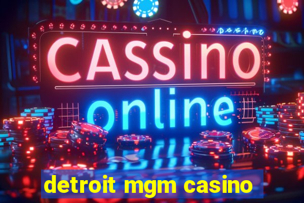 detroit mgm casino