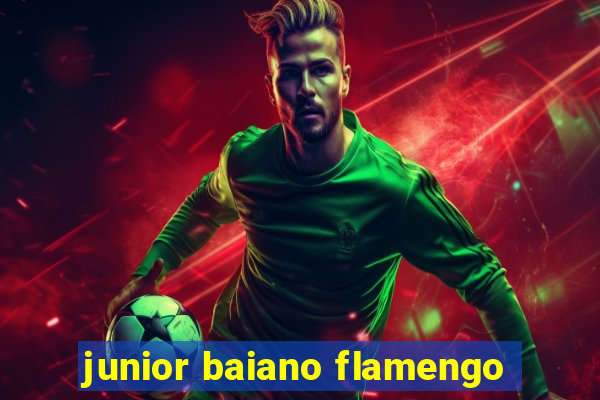 junior baiano flamengo