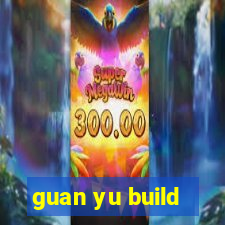 guan yu build