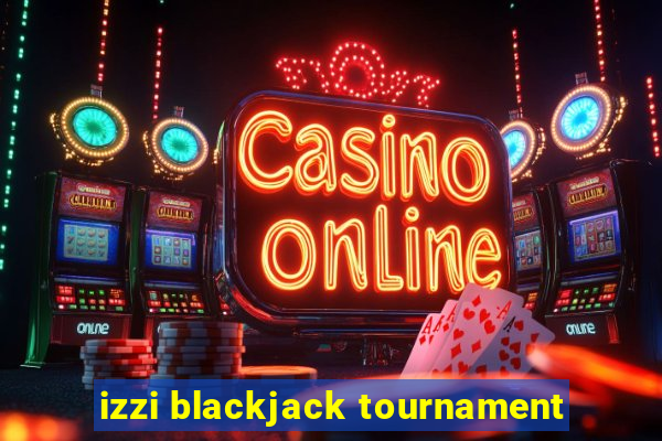 izzi blackjack tournament