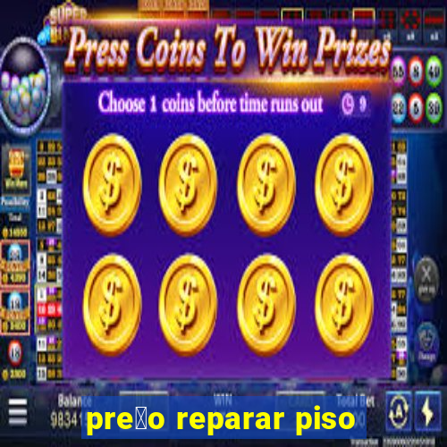 pre莽o reparar piso