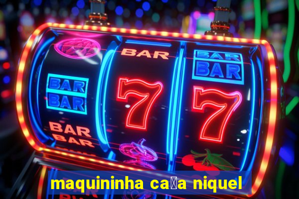 maquininha ca莽a niquel