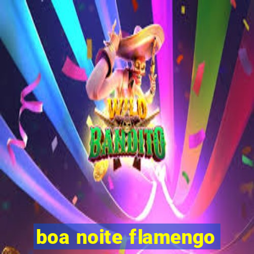 boa noite flamengo