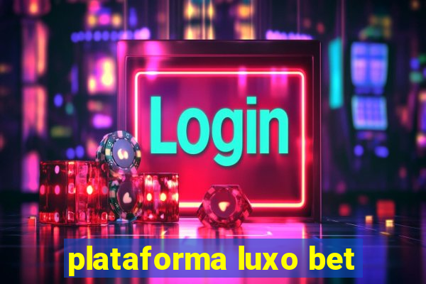 plataforma luxo bet