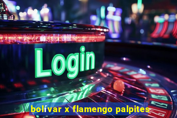 bolívar x flamengo palpites