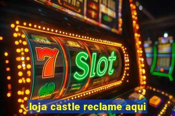 loja castle reclame aqui