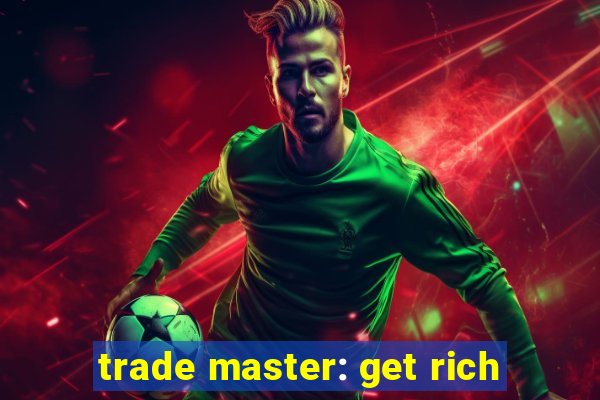 trade master: get rich