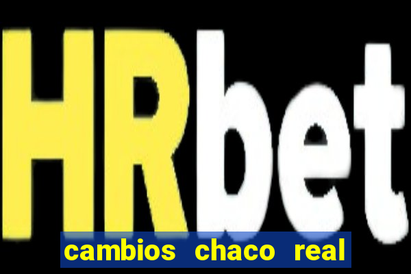 cambios chaco real x guarani