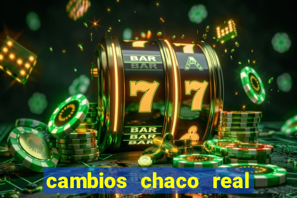 cambios chaco real x guarani