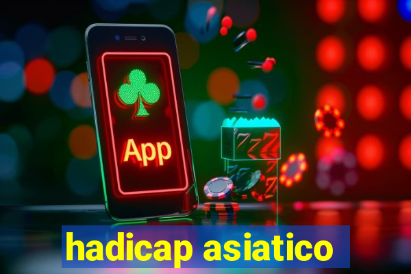 hadicap asiatico