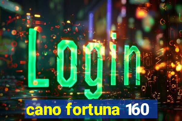 cano fortuna 160