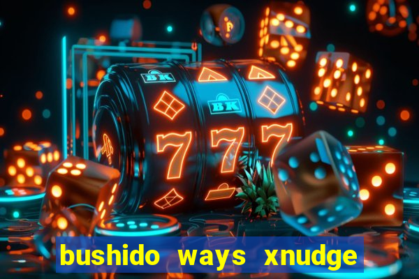 bushido ways xnudge slot free play