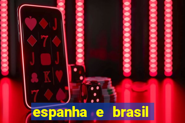 espanha e brasil ao vivo