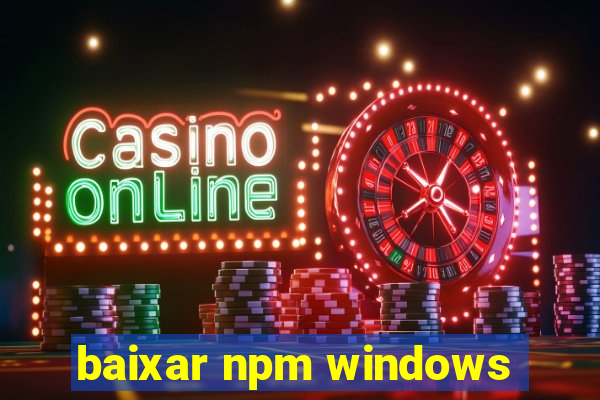 baixar npm windows