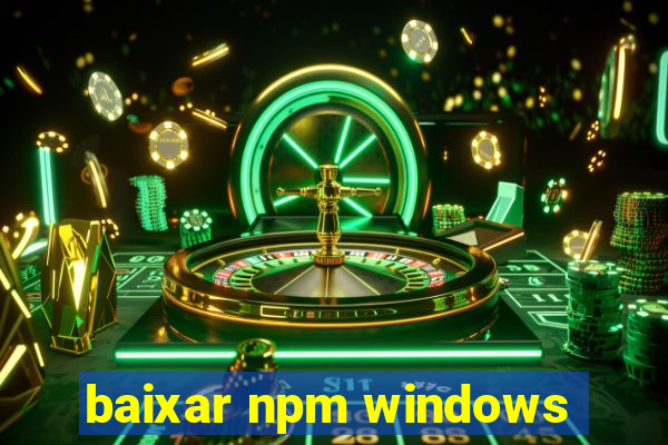 baixar npm windows