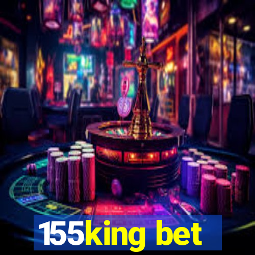 155king bet