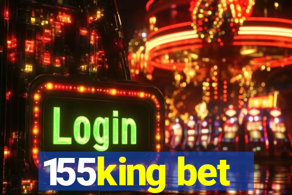 155king bet