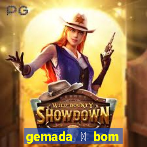 gemada 茅 bom para gripe