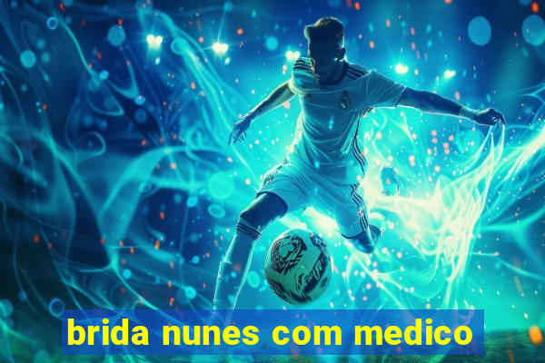 brida nunes com medico