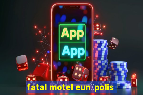 fatal motel eun谩polis