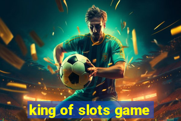 king of slots game