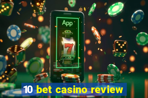 10 bet casino review