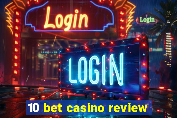 10 bet casino review