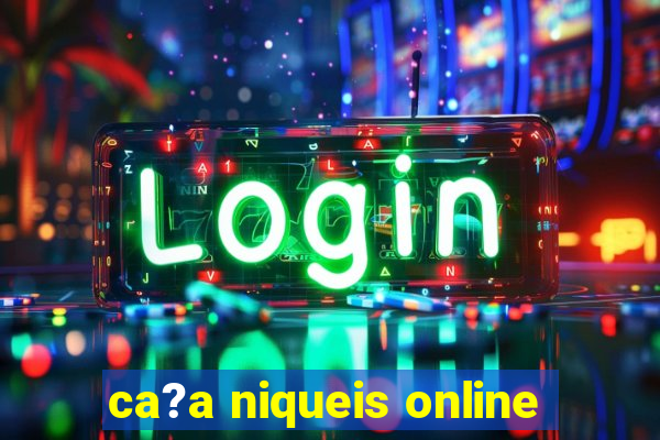 ca?a niqueis online