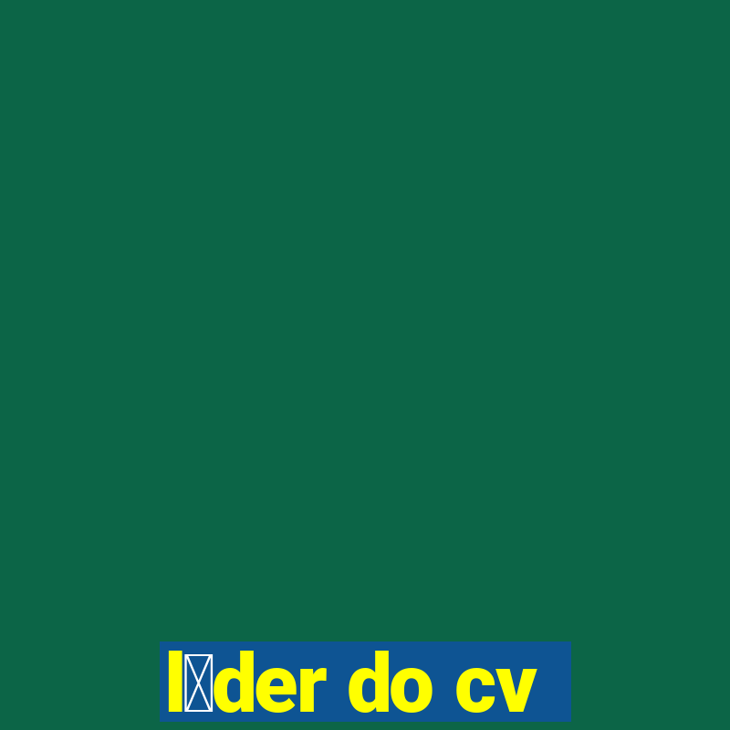 l铆der do cv