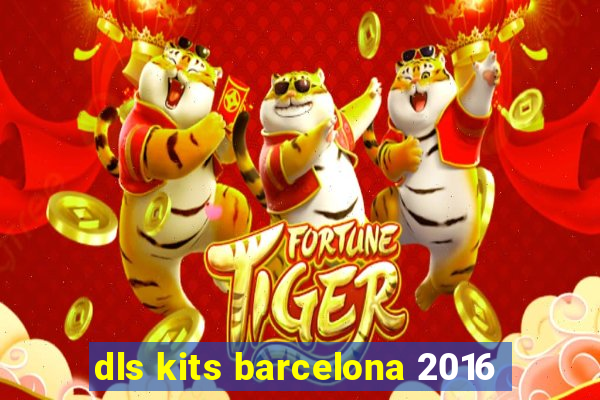 dls kits barcelona 2016