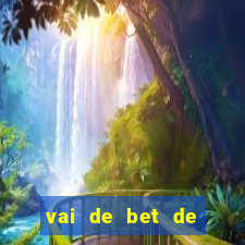 vai de bet de quem é