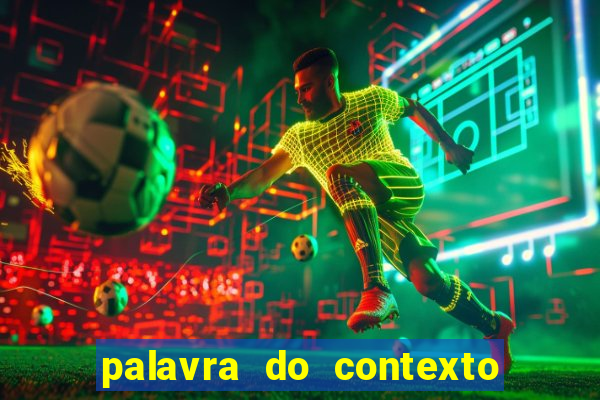 palavra do contexto de hoje 488