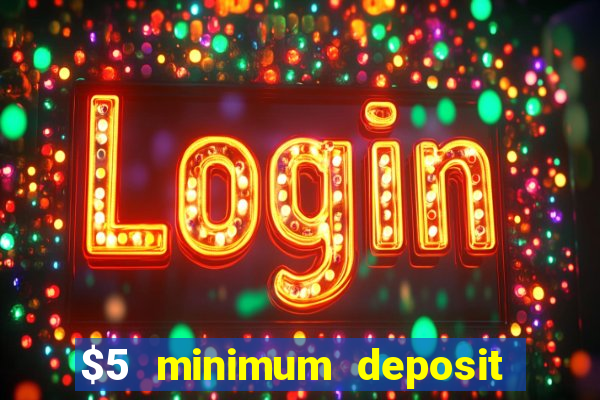 $5 minimum deposit casino australia 2017