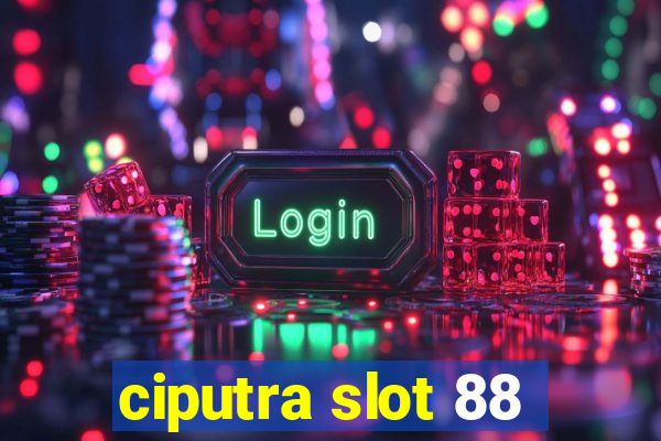 ciputra slot 88